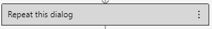 Repeat this dialog | zdroj: Bot Framework Composer